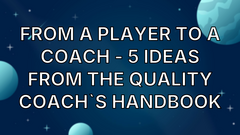 From a player to a coach - 5 ideas from the Quality Coach`s Handbook image