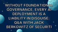 Without foundational governance, every AI deployment is a liability in disguise: Q&amp;A with Jack Berkowitz of Securiti image