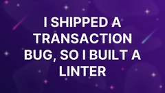 I shipped a transaction bug, so I built a linter image