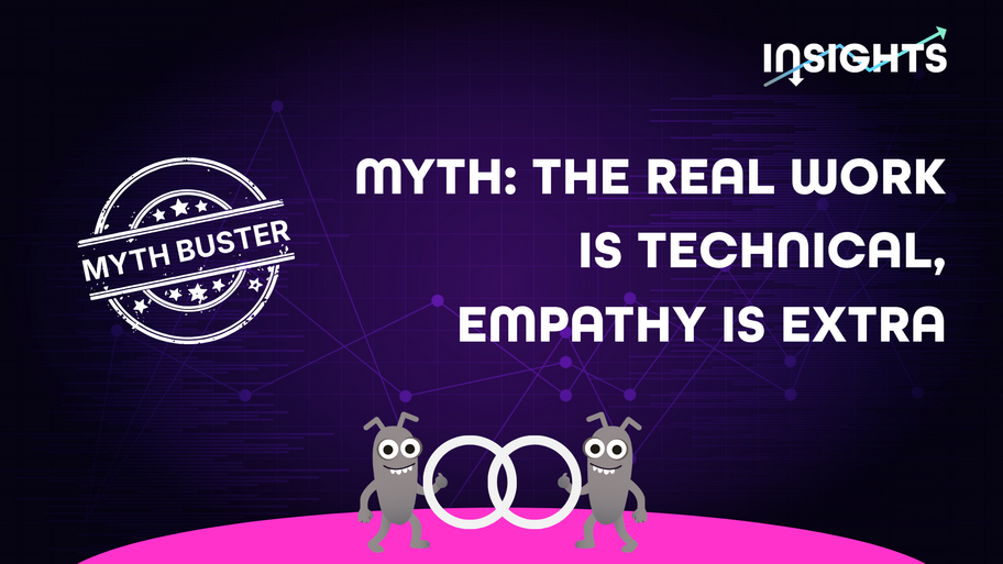 Myth: The real work is technical, empathy is extra image