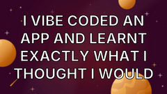 I Vibe Coded an App and Learnt Exactly What I Thought I Would image