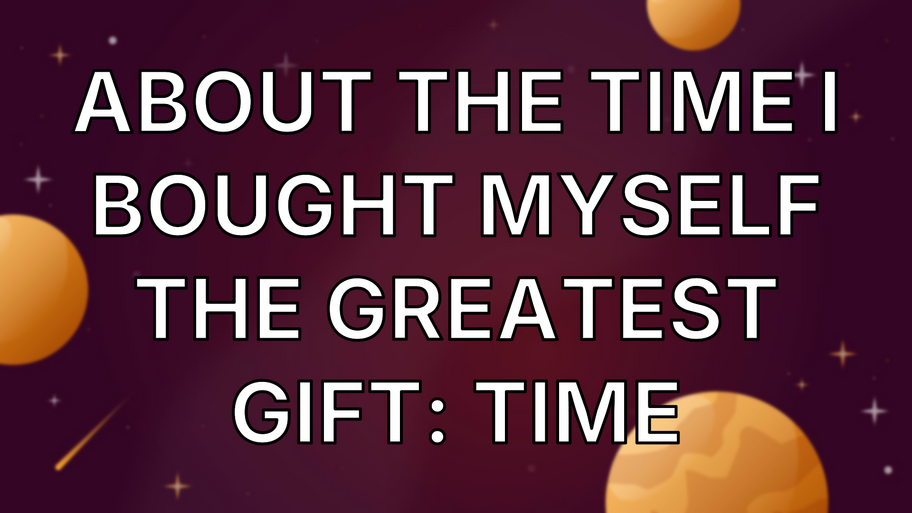 About the Time I Bought Myself the Greatest Gift: Time image