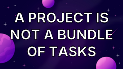 A Project Is Not a Bundle of Tasks image