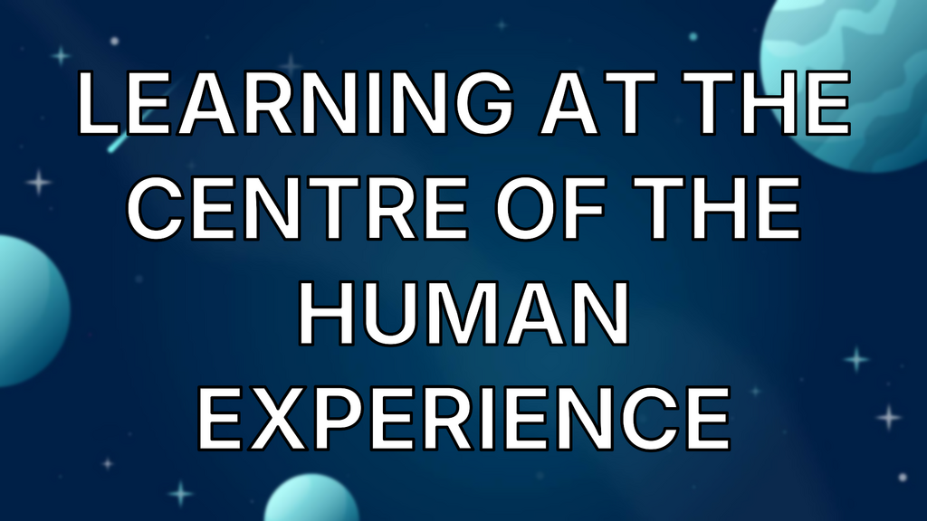 Learning at the Centre of the Human Experience image