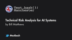 Watch "Technical Risk Analysis for AI Systems" with Bill Matthews from Test.bash(); 2019 image