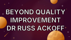 Beyond Quality Improvement Dr Russ Ackoff image
