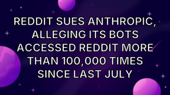 Reddit sues Anthropic, alleging its bots accessed Reddit more than 100,000 times since last July image