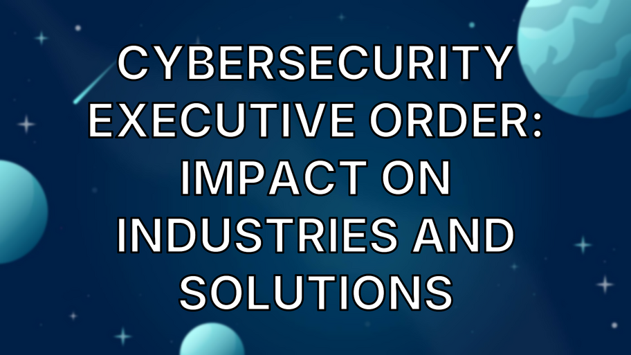 Cybersecurity Executive Order: Impact on Industries and Solutions image