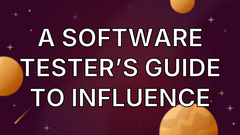 A Software Tester’s Guide To Influence image