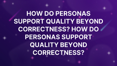 How do personas support quality beyond correctness? image
