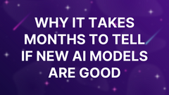 Why it takes months to tell if new AI models are good image
