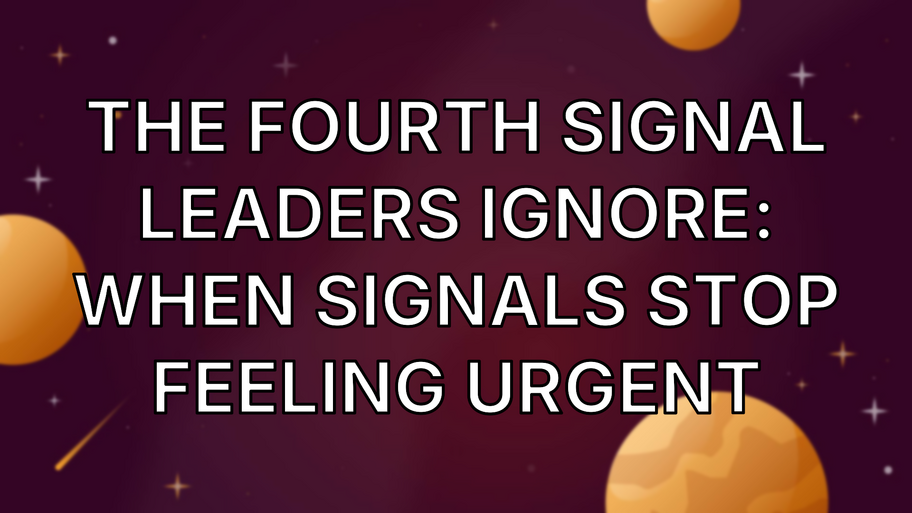 The Fourth Signal Leaders Ignore: When Signals Stop Feeling Urgent image