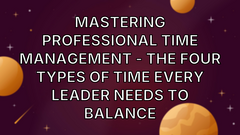 Mastering Professional Time Management - The Four Types of Time Every Leader Needs to Balance image