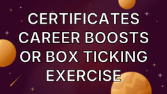 Certificates career boosts or box ticking exercise image