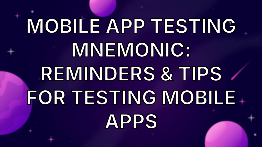 Mobile App Testing Mnemonic: Reminders & Tips For Testing Mobile Apps image