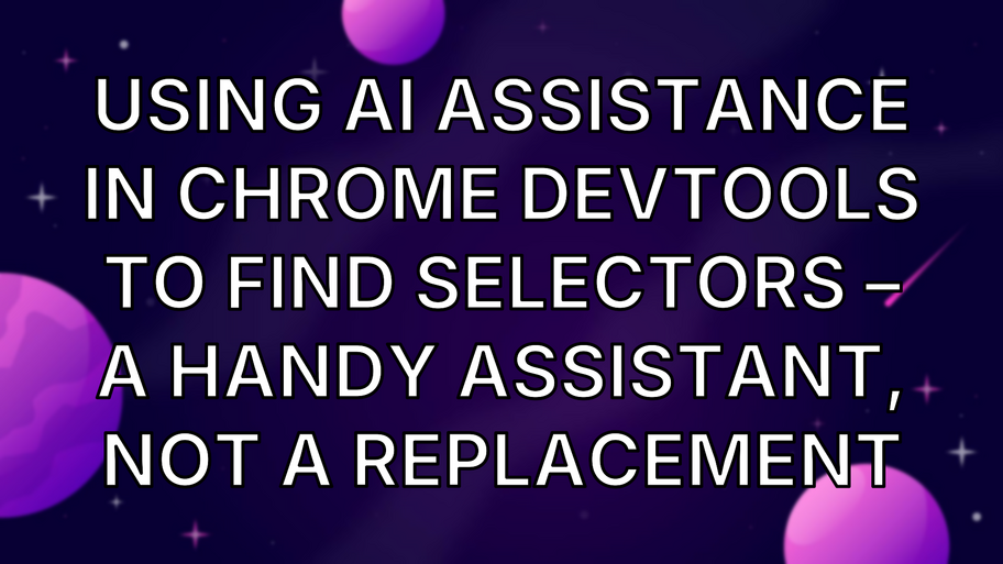 Using AI Assistance in Chrome DevTools to Find Selectors – A Handy Assistant, Not a Replacement image