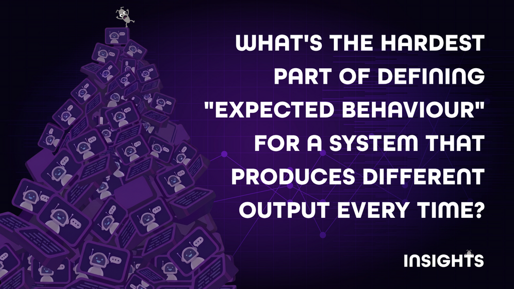 What's the hardest part of defining "expected behaviour" for a system that produces different output every time? image