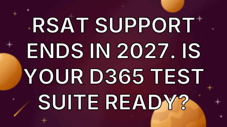 RSAT Support Ends in 2027. Is Your D365 Test Suite Ready? image