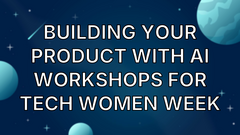 Building your product with AI Workshops for Tech Women Week image