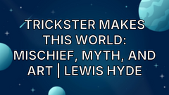 Trickster Makes This World: Mischief, Myth, and Art | Lewis Hyde image