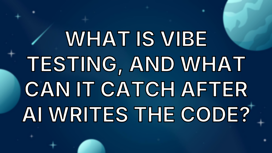What Is Vibe Testing, and What Can It Catch After AI Writes the Code? image