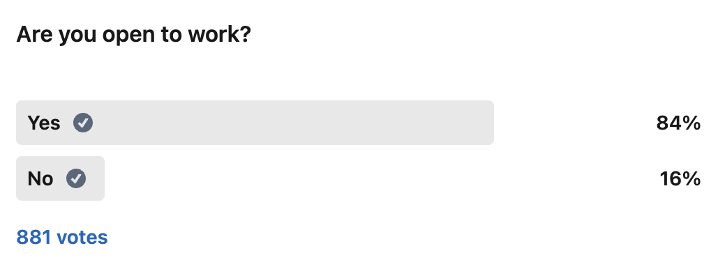 Screengrab of a poll. Text. Are you open to work? Yes 84% No 16% 881 votes
