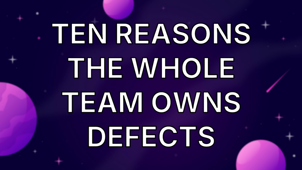Ten Reasons The Whole Team Owns Defects image