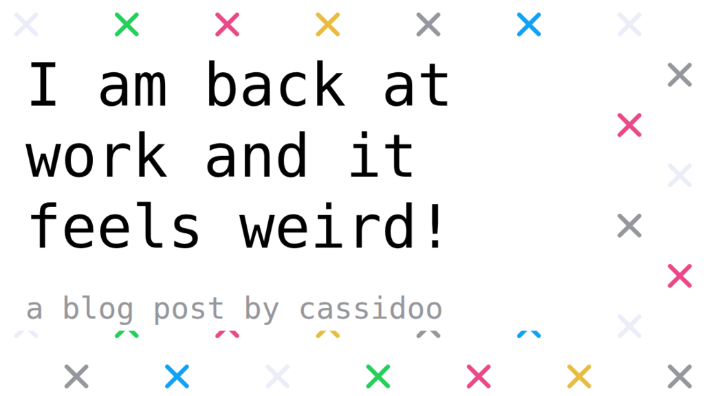 I am back at work and it feels weird! image