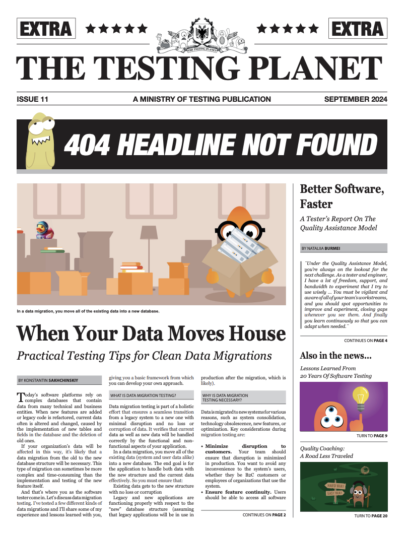 Front cover of “The Testing Planet,” Issue 11 (September 2024), a Ministry of Testing publication. The top banner features the newspaper’s title with decorative crests and “EXTRA” labels on both sides. Below it is a black bar with large white text reading “404 HEADLINE NOT FOUND,” alongside a small cartoon creature with a confused expression.  The main cover image shows a cartoon scene of a data-themed character wearing glasses and an orange hat, peeking out of a cardboard box in the middle of a room filled with moving boxes, books, and a lamp—illustrating the concept of data migration.  The main headline reads: “When Your Data Moves House – Practical Testing Tips for Clean Data Migrations.”