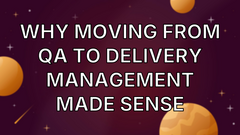 Why Moving from QA to Delivery Management Made Sense image