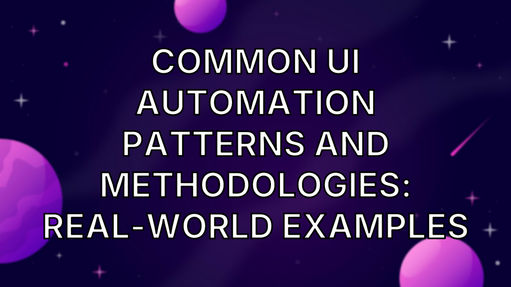 Common UI Automation Patterns And Methodologies: Real-World Examples image