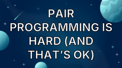 Pair programming is hard (and that’s ok) image