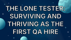 The Lone Tester: Surviving and Thriving as the First QA Hire image