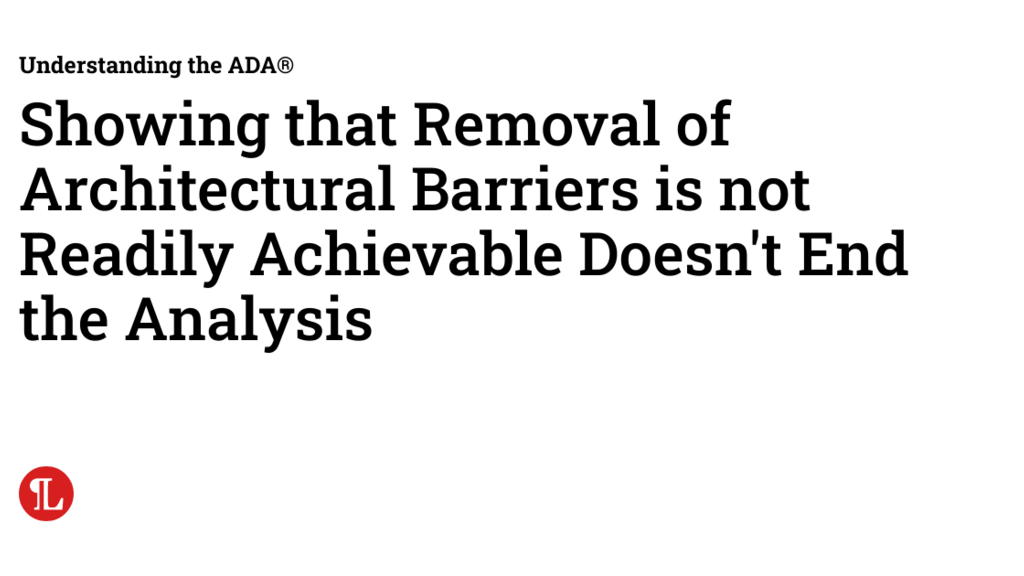 Showing that Removal of Architectural Barriers is not Readily Achievable Doesn’t End the Analysis image image