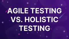 Agile Testing vs. Holistic Testing image