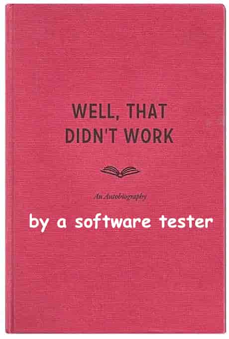 A book called "Well, that didn't work. An Autobirography." with "by a software tester" is edited into the cover.