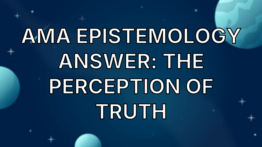 AMA Epistemology Answer: The Perception of Truth image