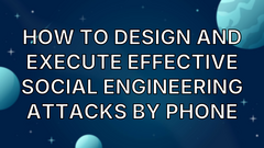 How to Design and Execute Effective Social Engineering Attacks by Phone image