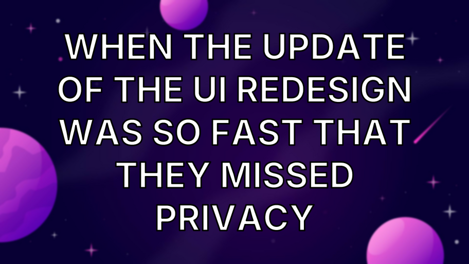 When the update of the UI redesign was so fast that they missed privacy image