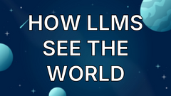 How LLMs See the World image