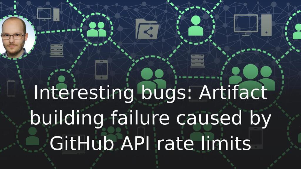 Interesting bugs: Artifact building failure caused by GitHub API rate limits image