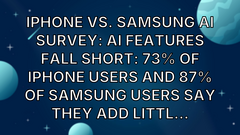 iPhone vs. Samsung AI Survey: AI Features Fall Short: 73% of iPhone Users and 87% of Samsung Users Say They Add Littl... image