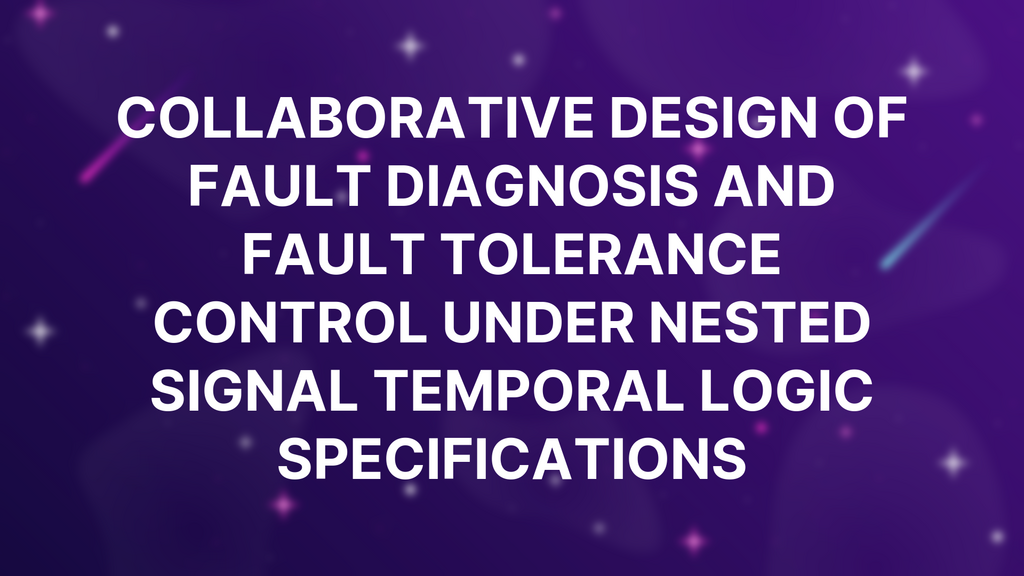 Collaborative design of fault diagnosis and fault tolerance control under nested signal temporal logic specifications image