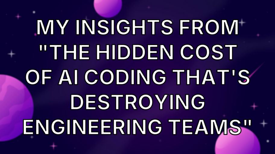 My insights from "The Hidden Cost of AI Coding That's Destroying Engineering Teams" image