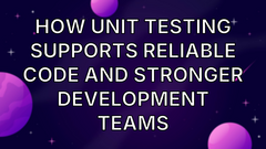 How Unit Testing Supports Reliable Code and Stronger Development Teams image