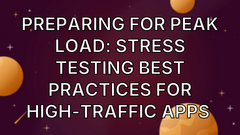 Preparing for Peak Load: Stress Testing Best Practices for High-Traffic Apps  image