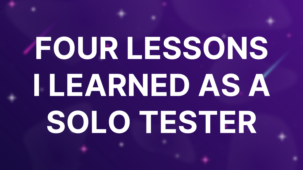 Four Lessons I Learned As A Solo Tester image