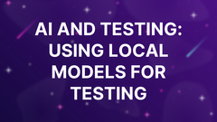 AI and Testing: Using Local Models for Testing image