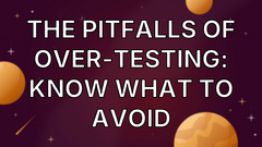 The Pitfalls of Over-Testing: Know What to Avoid image