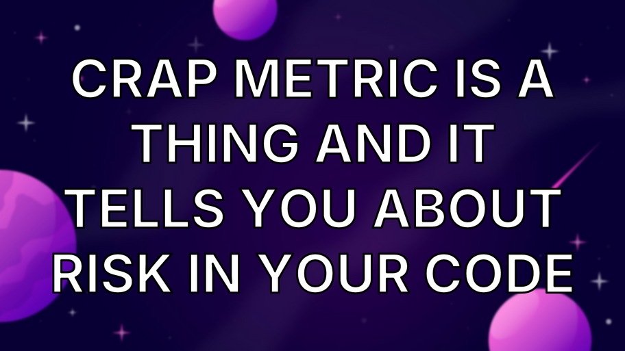 CRAP Metric Is a Thing And It Tells You About Risk in Your Code image
